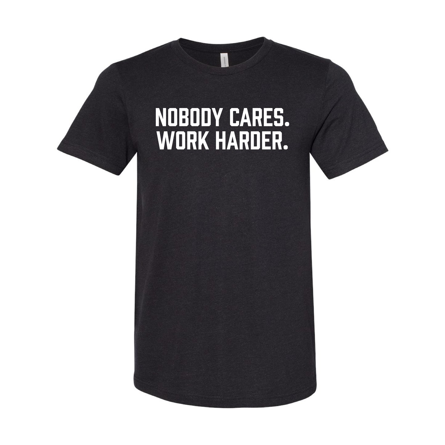 Nobody Cares. Work Harder. T-Shirt