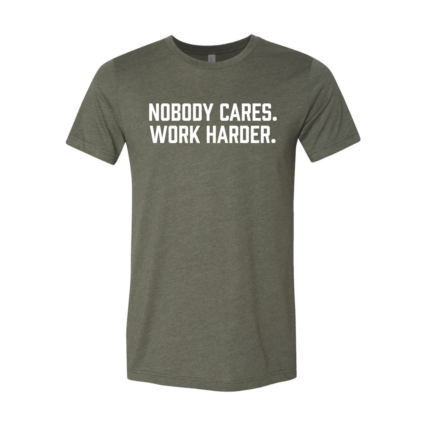 Nobody Cares. Work Harder. T-Shirt