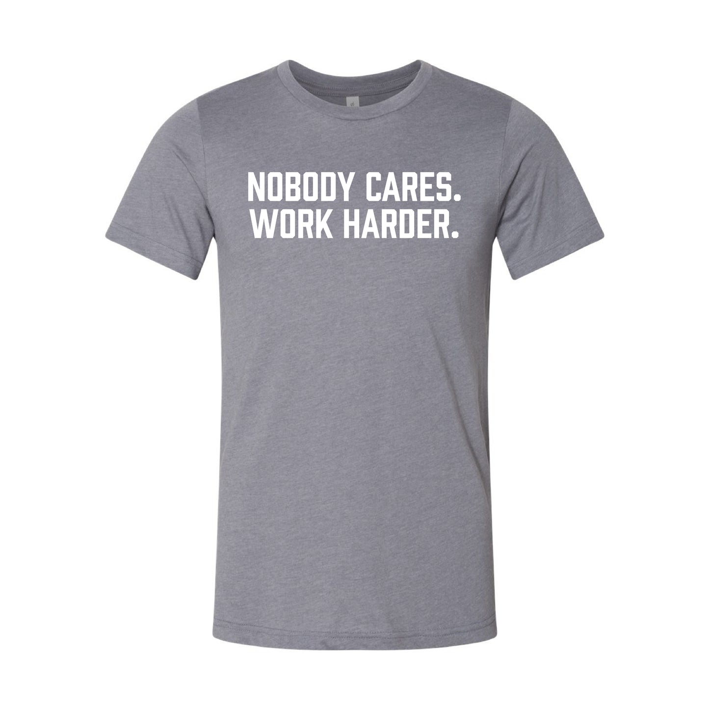 Nobody Cares. Work Harder. T-Shirt