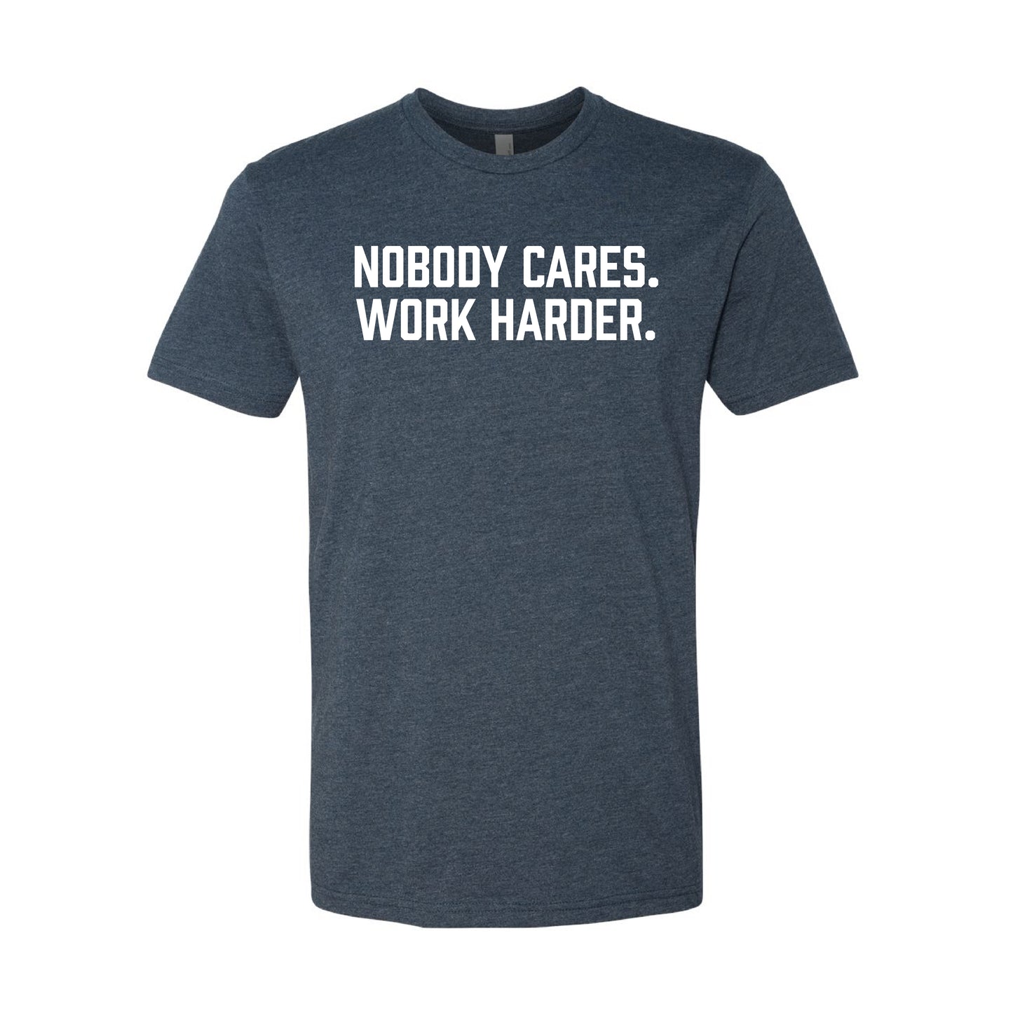 Nobody Cares. Work Harder. T-Shirt