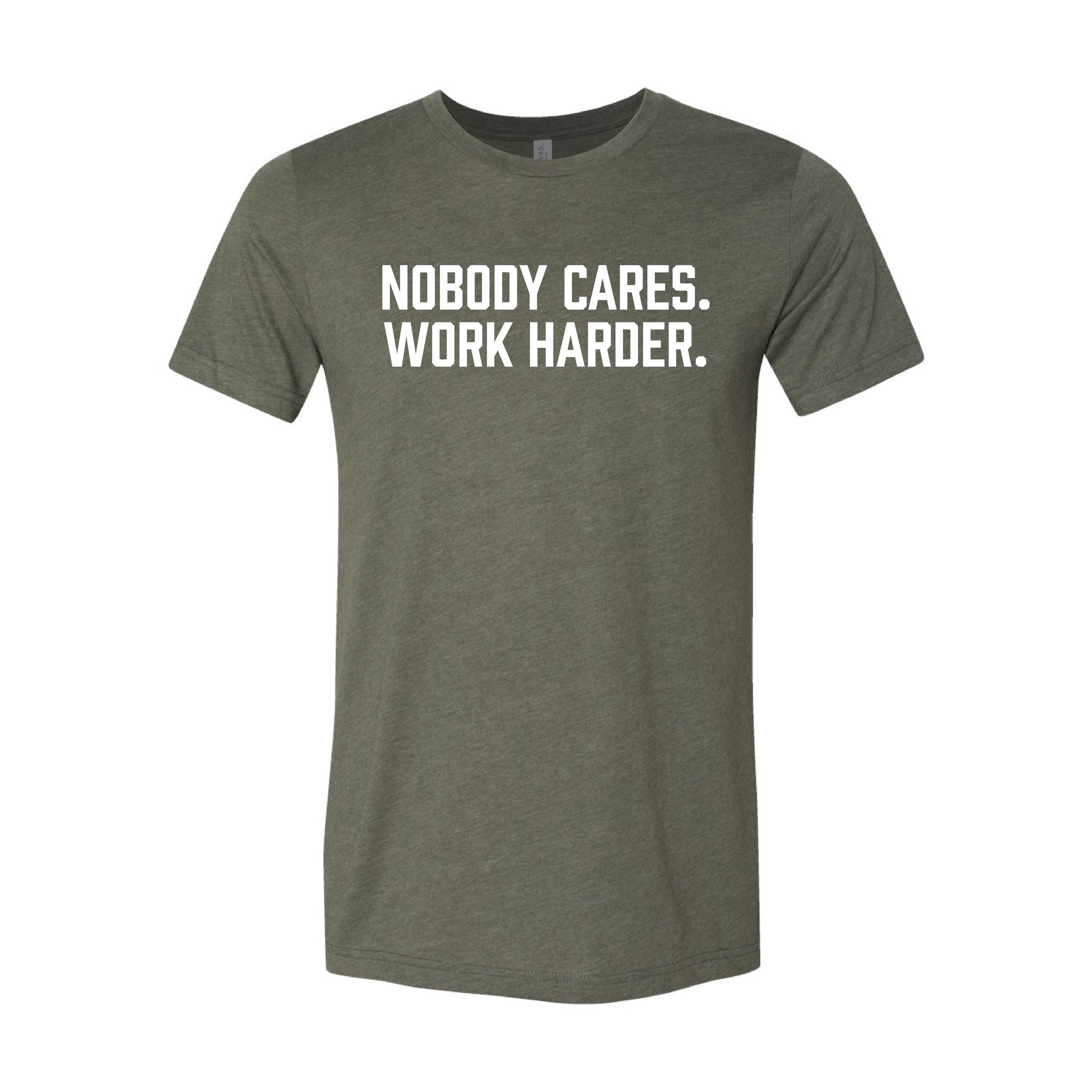 Nobody Cares. Work Harder. T-Shirt
