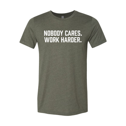 Nobody Cares. Work Harder. T-Shirt