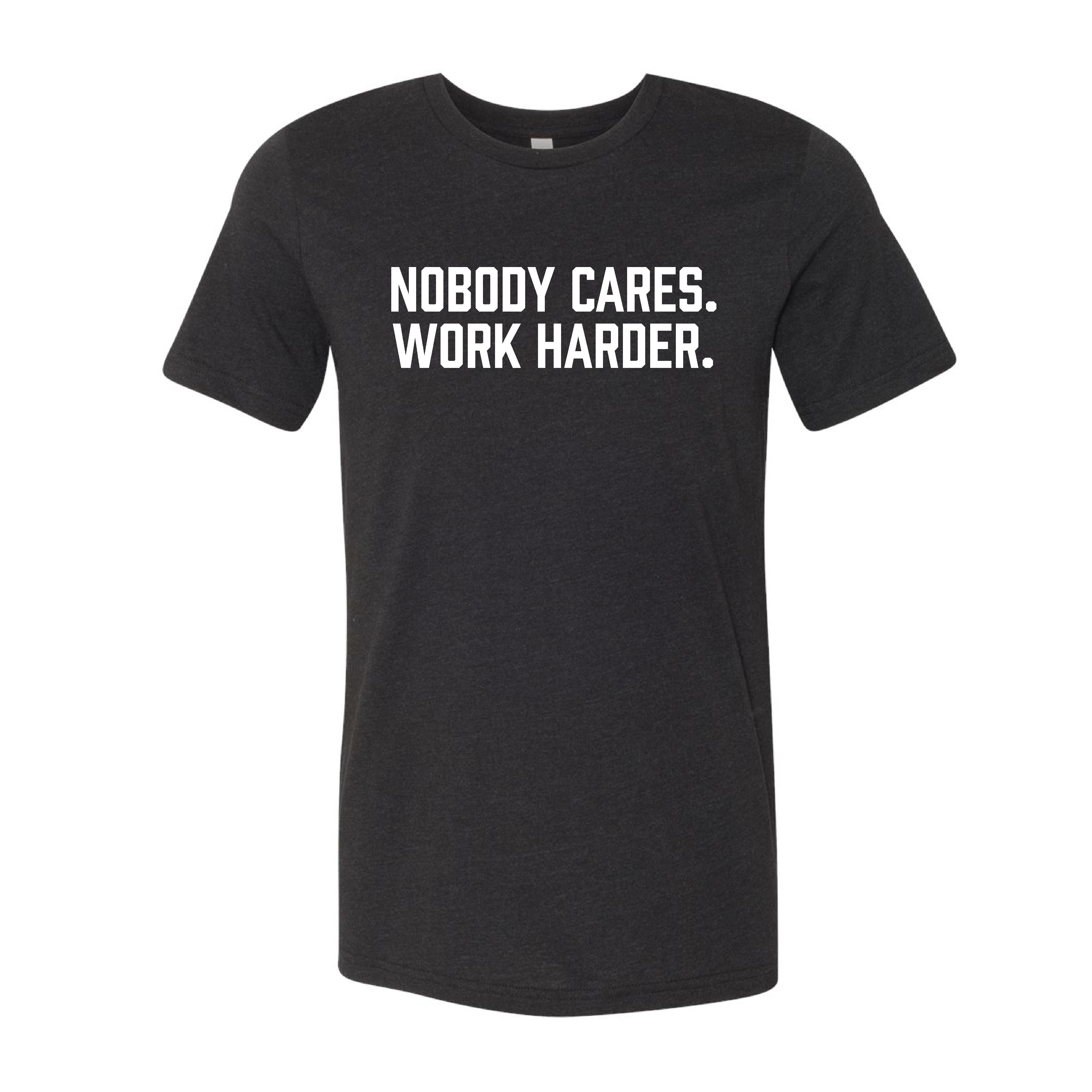 Nobody Cares. Work Harder. T-Shirt – Elite Athletic Gear