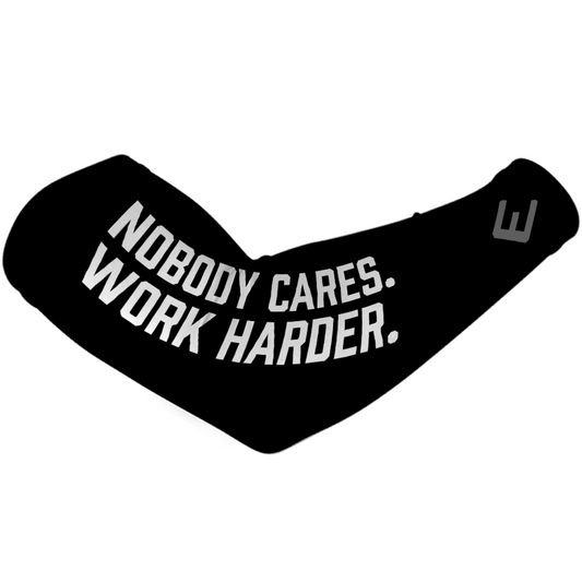 Nobody Cares. Work Harder. Arm Sleeve