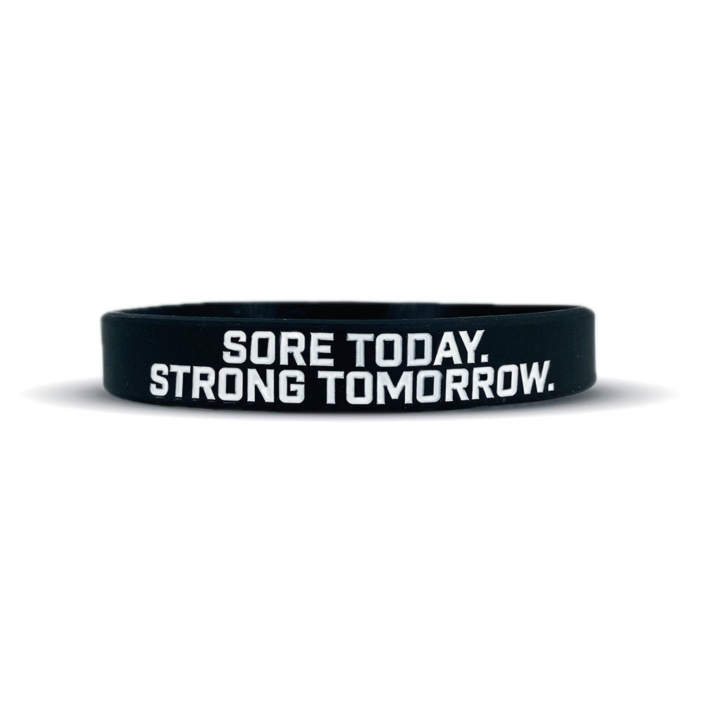 SORE TODAY. STRONG TOMORROW. Wristband