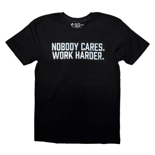 Nobody Cares. Work Harder. T-Shirt
