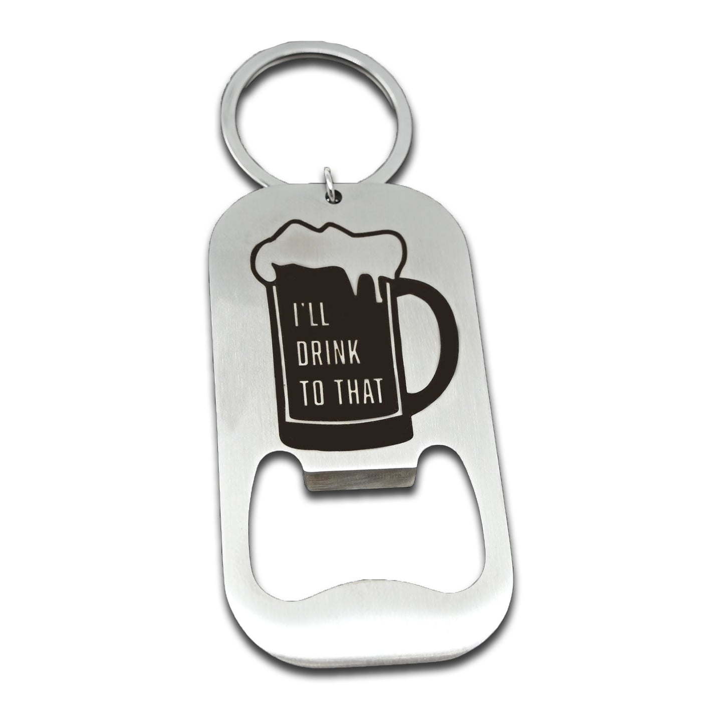 I'll Drink To That Bottle Opener